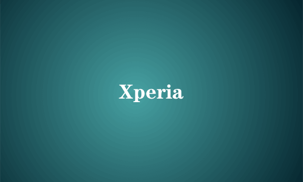 Xperia