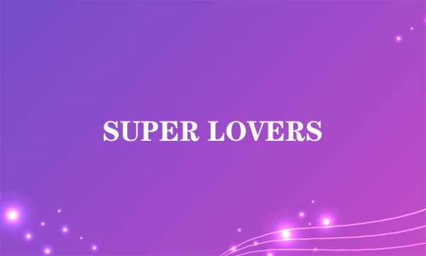 SUPER LOVERS