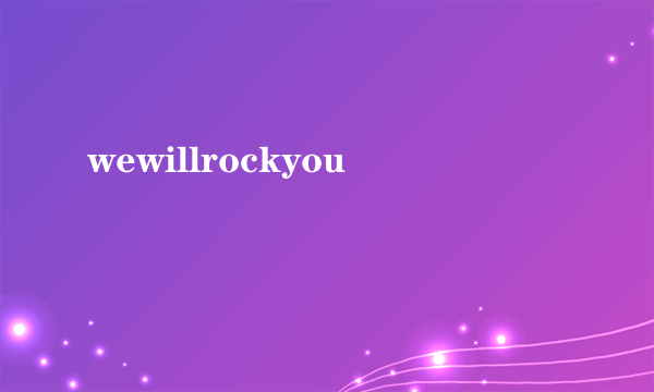 wewillrockyou