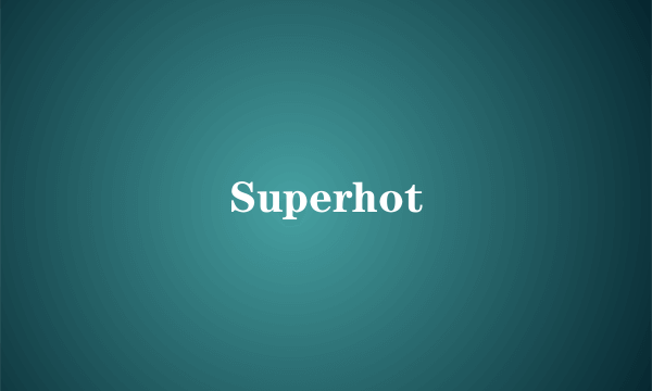 Superhot