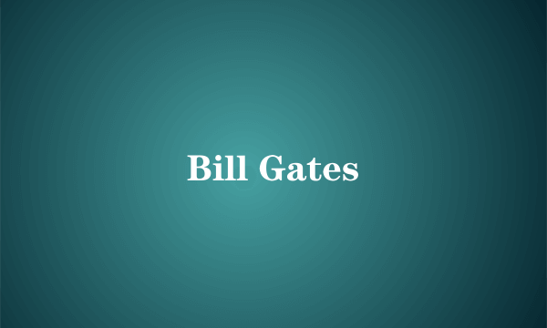 Bill Gates