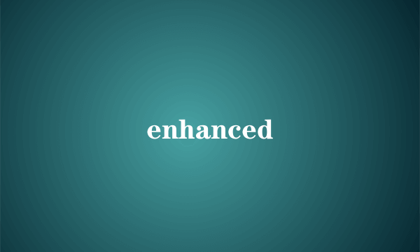 enhanced