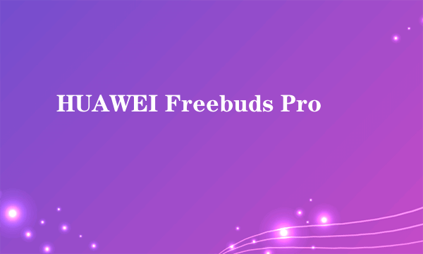 HUAWEI Freebuds Pro