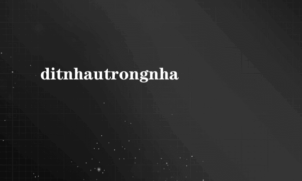 ditnhautrongnha