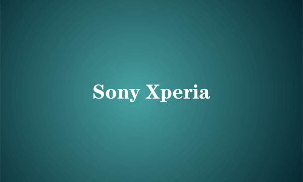 Sony Xperia