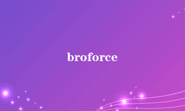 broforce