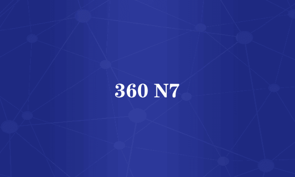 360 N7