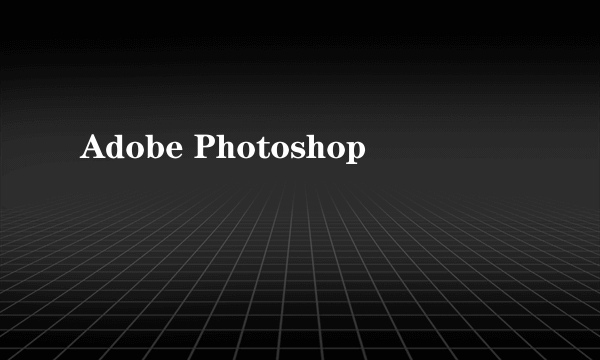 Adobe Photoshop