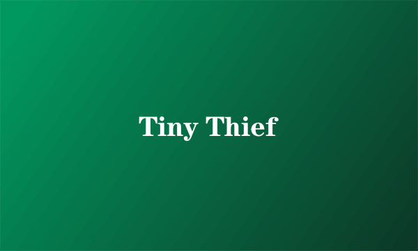 Tiny Thief