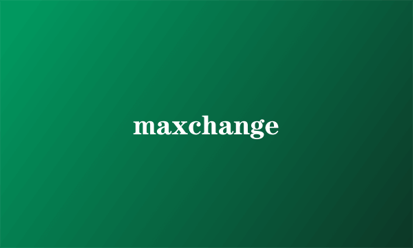 maxchange