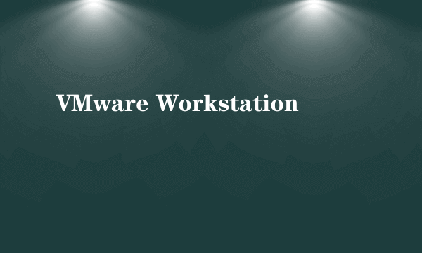 VMware Workstation