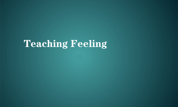 Teaching Feeling