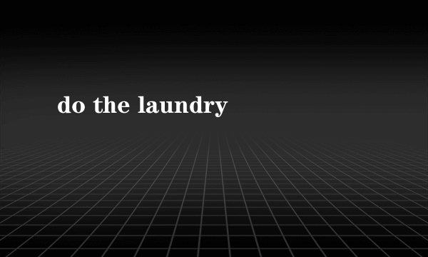 do the laundry