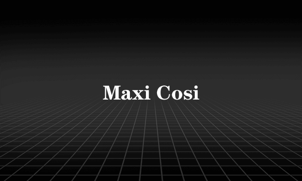 Maxi Cosi