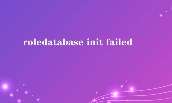 roledatabase init failed