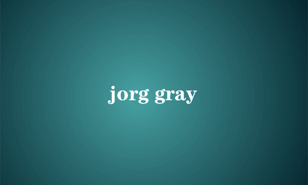 jorg gray