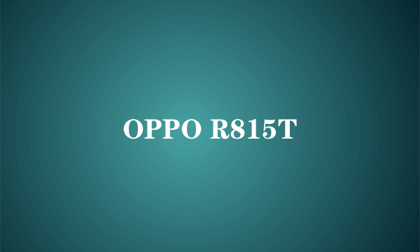 OPPO R815T