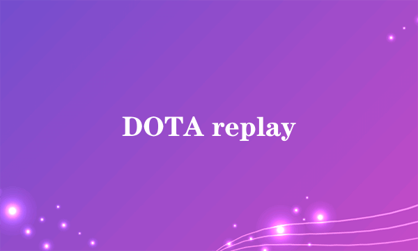 DOTA replay