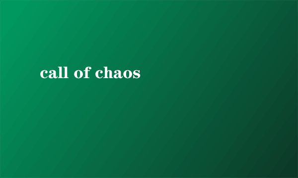 call of chaos