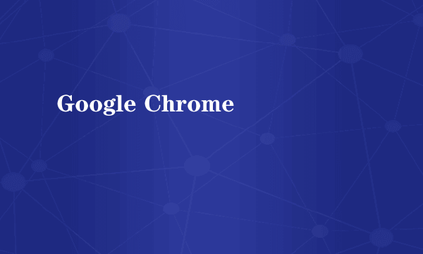 Google Chrome