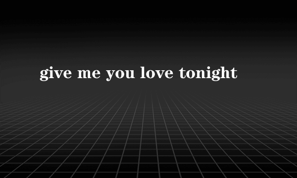 give me you love tonight