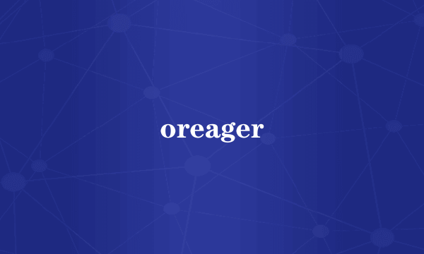 oreager