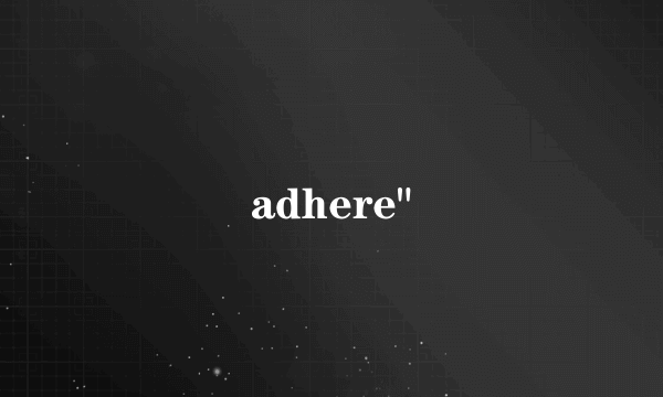 adhere