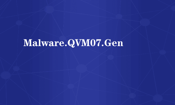 Malware.QVM07.Gen