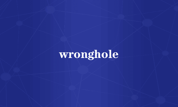 wronghole